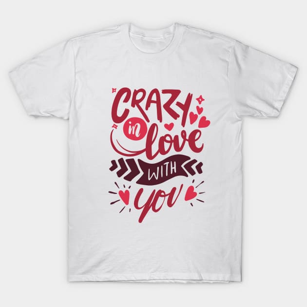 Crazy in love with you - Romantic Couple Gift T-Shirt by AlphaBubble